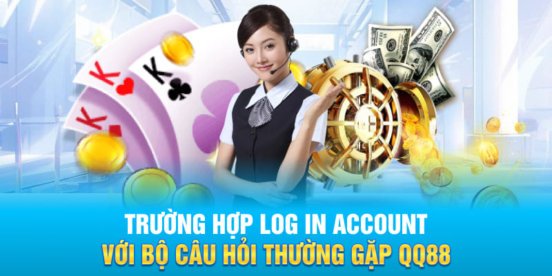 Trường hợp log in account với bộ câu hỏi thường gặp QQ88