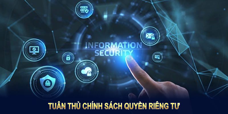 Tuân thủ chính sách quyền riêng tư giúp duy trì trải nghiệm tốt nhất